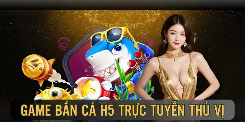 Giới thiệu game bắn cá H5