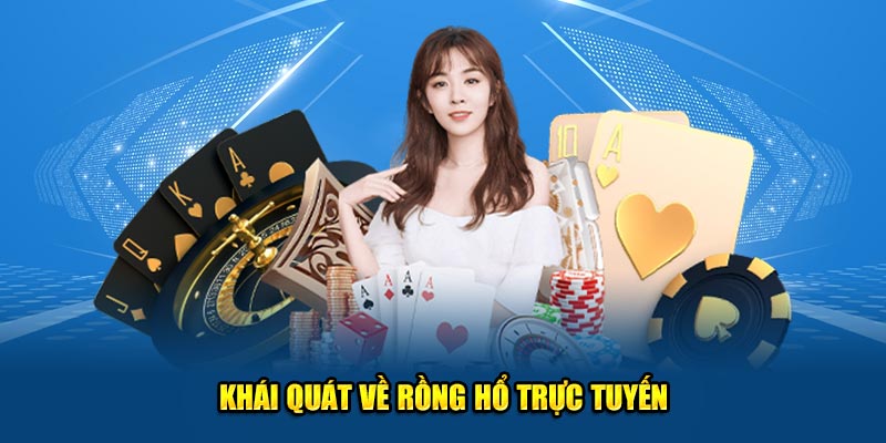 Khái quát về Rồng Hổ trực tuyến