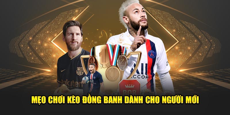 Mẹo chơi kèo đồng banh dành cho người mới