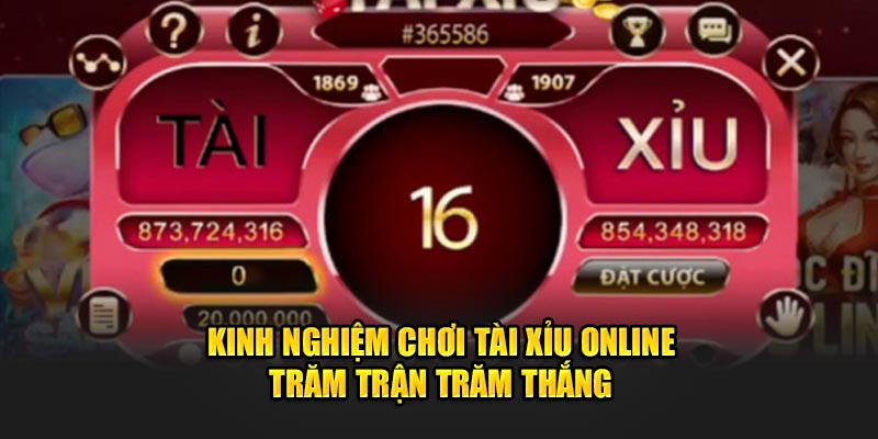 Kinh nghiệm chơi tài xỉu online trăm trận trăm thắng