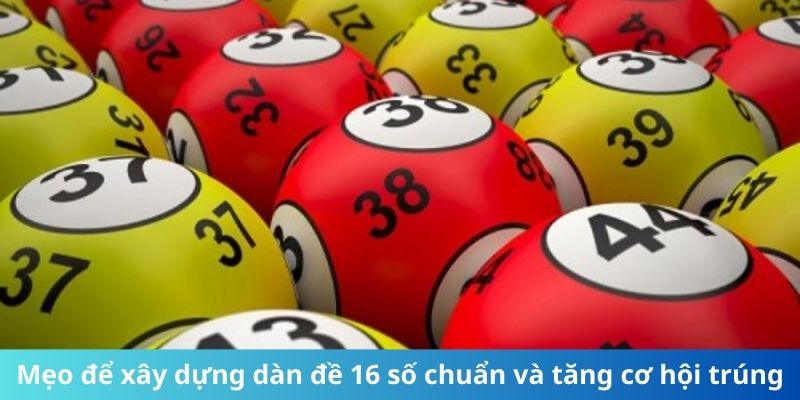 Mẹo để xây dựng dàn đề chuẩn và tăng cơ hội trúng